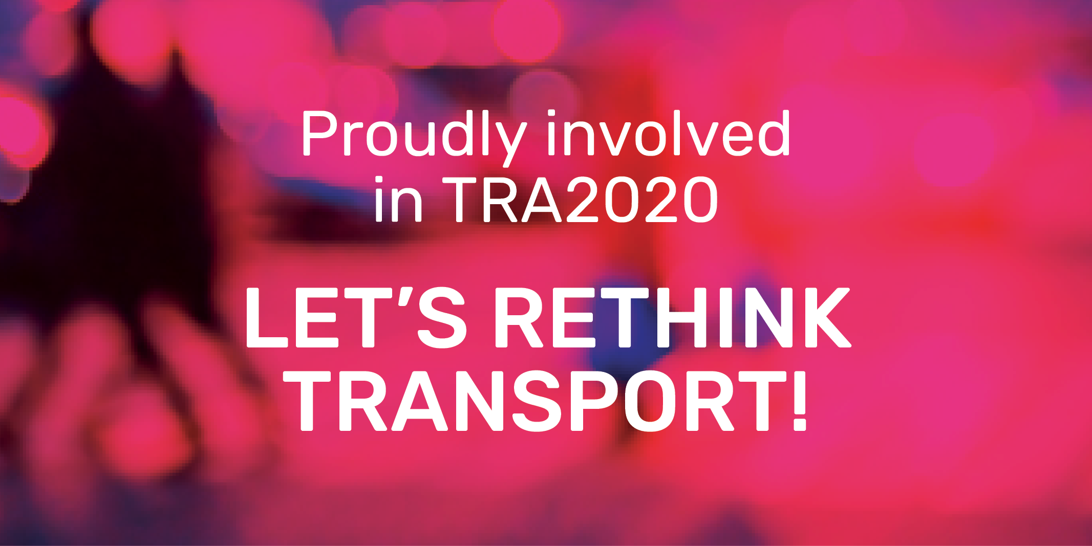 Banner mit der Aufschrift: Proudly involved in TRA2020. Let's rethink transport!